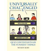 Universally Challenged: Quiz Contestants Say the Funniest Things by Wendy Roby - Paperback - 2010 - from Bookbarn (SKU: 1891822)