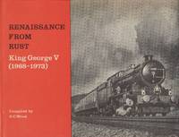 Renaissance From Rust King George V 1968 - 73 by G. C Wood - 1st Edition - 1973 - from Train World Pty Ltd (SKU: UB-18482)