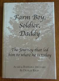 Farm Boy, Soldier, Daddy - The Journey That Led Him to Where He Is Today by Riley, Dudley; Hillyard, Barbara - 2005