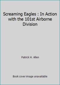 Screaming Eagles : In Action with the 101st Airborne Division