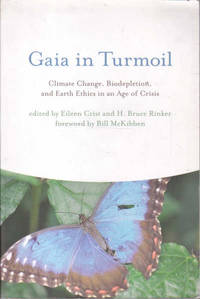 Gaia in Turmoil: Climate Change, Biodepletion, and Earth Ethics in an Age of Crisis