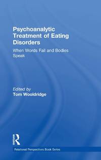 Psychoanalytic Treatment of Eating Disorders: When Words Fail and Bodies Speak