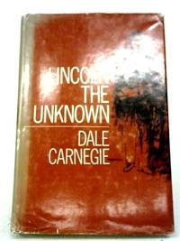 Lincoln The Unknown by Dale Carnegie - 1968