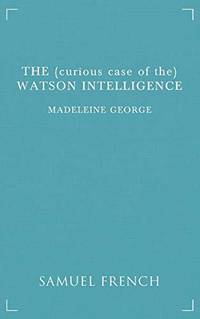 The (Curious Case of the) Watson Intelligence by Madeleine George - 2014