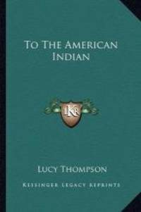 To The American Indian by Lucy Thompson - 2010-09-10