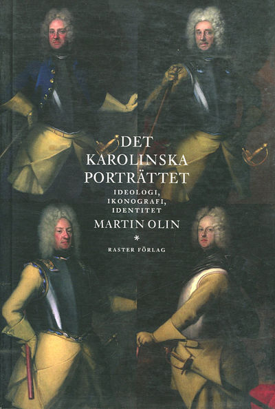 Det karolinska porträttet. Ideologi, ikonografi,…