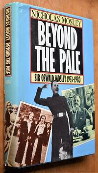 image of BEYOND THE PALE Sir Oswald Mosley And Family 1933-1980