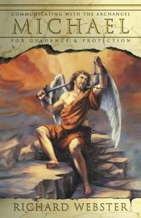 Michael : Communicating with the Archangel for Guidance and Protection