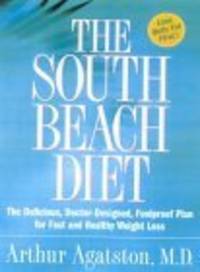 THE SOUTH BEACH DIET:  The Delicious, Doctor-Designed, Foolproof Plan for Fast and Healthy Weight Loss by Arthur Agatston - 2003