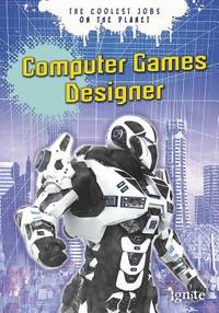 Computer Games Designer : The Coolest Jobs on the Planet