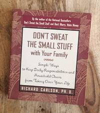 DON'T SWEAT THE SMALL STUFF WITH YOUR FAMILY : Simple Ways to Keep Daily Responsibilities from Taking Over Your Life (Don't Sweat the Small Stuff Series)