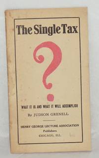 The single tax: what it is and what it will accomplish