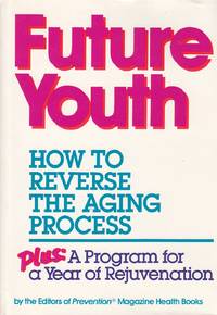 Future Youth How to Reverse the Aging Process : Plus a Program for a Year  of Rejuvenation