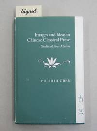 image of Images and Ideas in Chinese Classical Prose: Studies of Four Masters