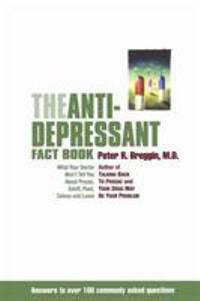 The Antidepressant Fact Book : What Your Doctor Won't Tell You about Prozac, Zoloft, Paxil,...