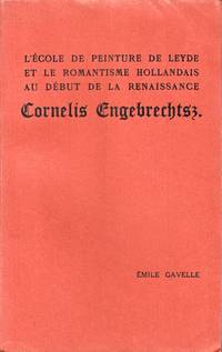 cover of L'Ecole de peinture de Leyde et le Romantisme hollandais au début de la Renaissance, Cornelis Engebrechtsz