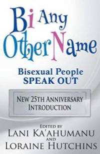 Bi Any Other Name - Bisexual People Speak Out by Lani Ka'ahumanu - 2015-06-03