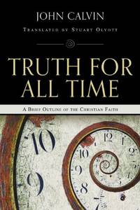 Truth for All Time: A Brief Outline of the Christian Faith