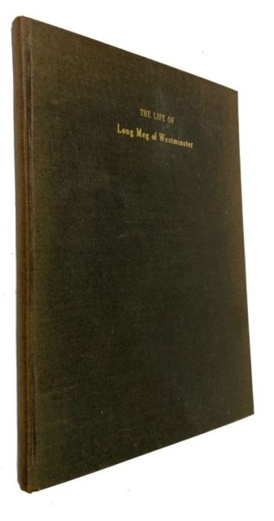 The Life of Long Meg of Westminster containing the Mad Merry Prankes She Played in Her Life Time, Not Onely in Performing Sundry Quarrels With Divers Ruffians about London: But Also How Valiantly She Behaued Her Selfe in The Warres of Bolloingne
