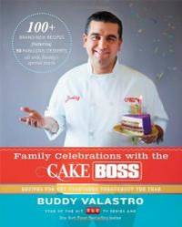 Family Celebrations with the Cake Boss: Recipes for Get-Togethers Throughout the Year by Buddy Valastro - 2013-01-05