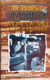 Slaveanlegget. Fangene som bygde Nordlandsbanen