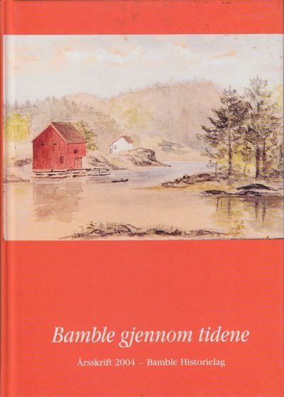 Bamble gjennom tidene. Årsskrift 2004 Bamble…
