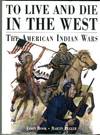 To Live and Die in the West: The American Indian Wars