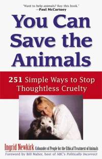 You Can Save the Animals : 251 Simple Ways to Stop Thoughtless Cruelty