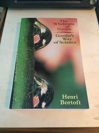 image of The Wholeness of Nature: Goethe's Way of Science