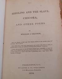 The Hireling and the Slave, Chicora, and Other Poems by Grayson, William J - 1856