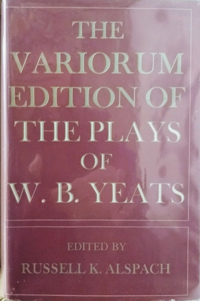 The Variorum Edition of the Plays of W. B. Yeats by Yeats, W. B.