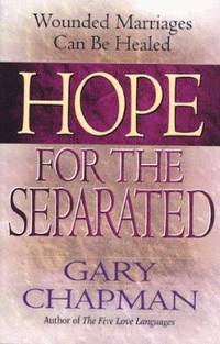 image of Hope for the Separated : Wounded Marriages Can Be Healed