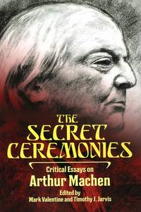 The Secret Ceremonies: Critical Essays on Arthur Machen