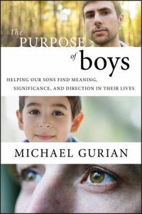 image of The Purpose of Boys : Helping Our Sons Find Meaning, Significance, and Direction in Their Lives