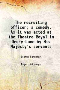 image of The recruiting officer; a comedy. As it was acted at the Theatre Royal in Drury-Lane by His Majesty's servants