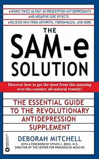 The Sam-E Solution: The Essential Guide to the Revolutionary Antidepression Supplement
