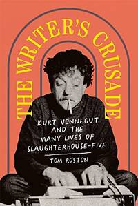 The Writer's Crusade: Kurt Vonnegut and the Many Lives of Slaughterhouse-Five (Books About...