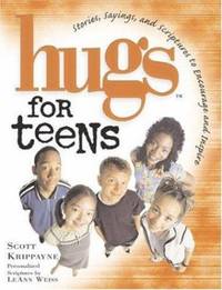 Hugs for Teens : Stories, Sayings, and Scriptures to Encourage and Inspire the Heart by Scott Krippayne - 2001