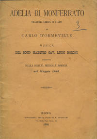 Adelia di Monferrato Tragedia lirica in 3 atti di Carlo d'Ormeville musica del socio maestro Cav. Luigi Moroni eseguita dalla società musicale romana nel Maggio 1884. [Libretto]