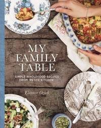 My Family Table: Simple wholefood recipes from Petite Kitchen