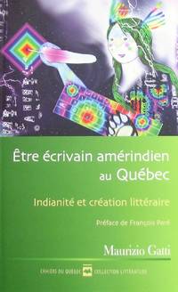 Être écrivain amérindien au Québec. Indianité et création littéraire