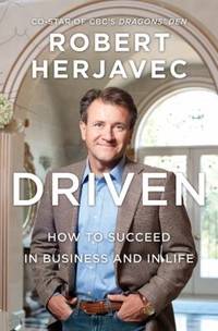 Driven : How to Succeed in Business and in Life by Robert Herjavec - Hardcover - 2010 - from ThriftBooks (SKU: G155468708XI2N00)