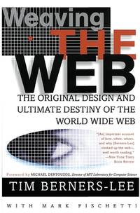 Weaving the Web : The Original Design and Ultimate Destiny of the World Wide Web
