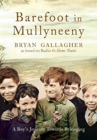 Barefoot in Mullyneeny: A Boy&#039;s Journey Towards Belonging by Bryan Gallagher