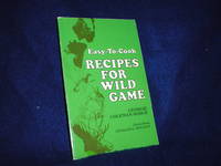 Easy-to-Cook Recipes for Wild Game by Hodge, Georgie Coleman - 1983