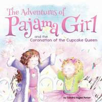 The Adventures of Pajama Girl : The Coronation of the Cupcake Queen