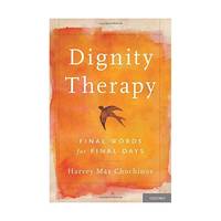 Dignity Therapy: Final Words for Final Days by Chochinov, Harvey