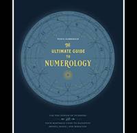 The Ultimate Guide to Numerology: Use the Power of Numbers and Your Birthday Code to Manifest...