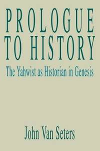 Prologue to History: The Yahwist as Historian in Genesis