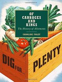 Of Cabbages and Kings: The History of Allotments